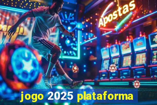 jogo 2025 plataforma